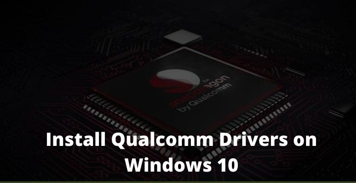 How To Install Qualcomm Drivers on Windows How To Install Qualcomm Drivers on Windows