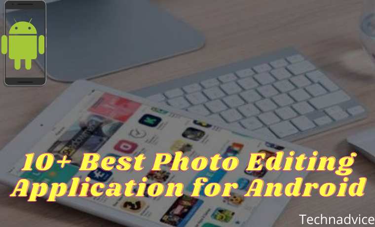 10+ Best Photo Editing Application for Android 10+ Best Photo Editing Application for Android