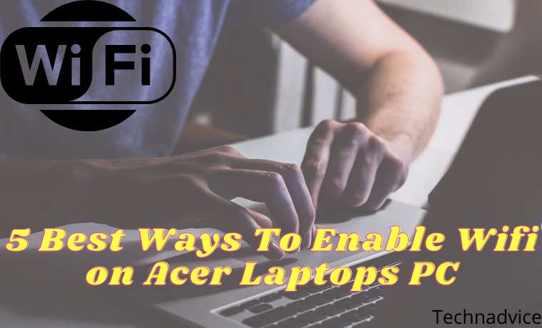 5 Best Ways To Enable Wifi on Acer Laptops PC 5 Best Ways To Enable Wifi on Acer Laptops PC
