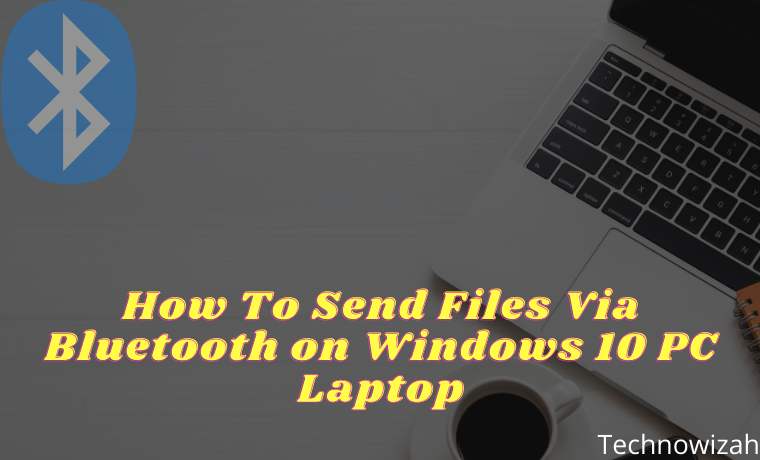 How To Send Files Via Bluetooth on Windows 10 PC Laptop How To Send Files Via Bluetooth on Windows 10 PC Laptop