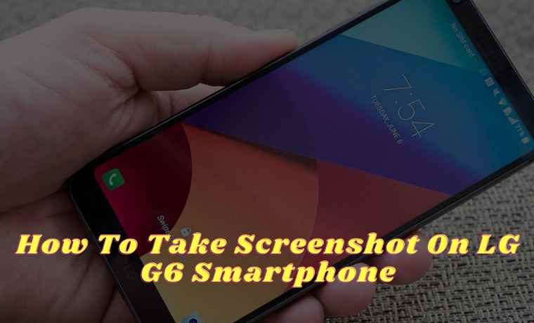 How To Take Screenshot On LG G6 Smartphone How To Take Screenshot On LG G6 Smartphone