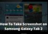 How To Take Screenshot on Samsung Galaxy Tab 2