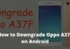 How to Downgrade Oppo A37F on Android 2024 How to Downgrade Oppo A37F on Android