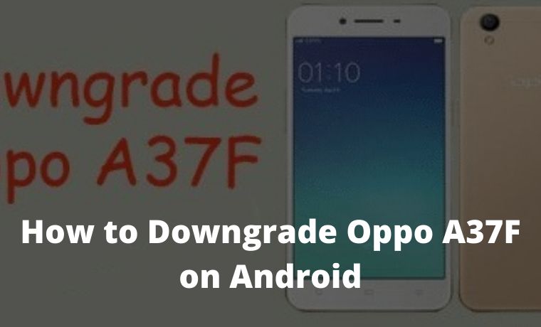 How to Downgrade Oppo A37F on Android How to Downgrade Oppo A37F on Android