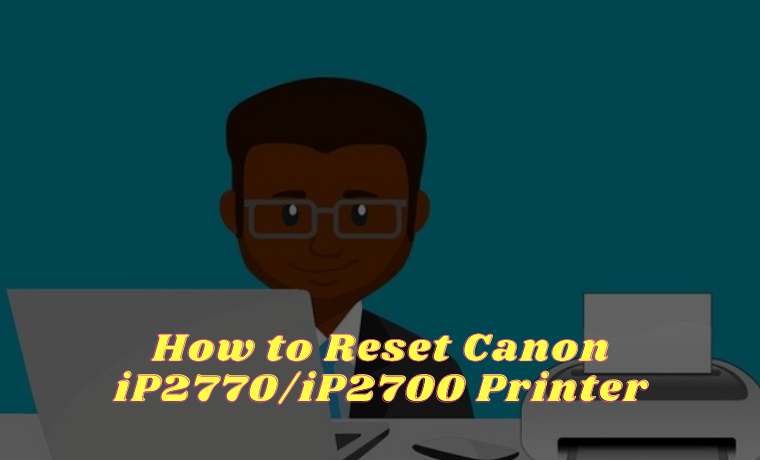 How to Reset Canon iP2770/iP2700 Printer on Laptop PC 2024 1 How to Reset Canon iP2770iP2700 Printer