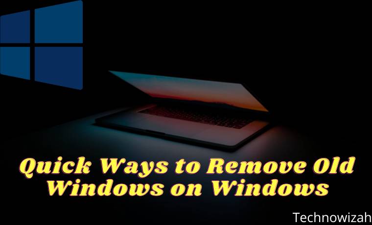 Quick Ways to Remove Old Windows on Windows Quick Ways to Remove Old Windows on Windows