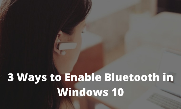 3 Ways to Enable Bluetooth in Windows 10 3 Ways to Enable Bluetooth in Windows 10