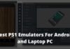 6 Best PS1 Emulators For Android and Laptop PC