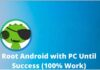 7+ Ways to Root Android with PC Until Success (100% Working) 2024 7+ Ways to Root Android with PC Until Success (100% Work)