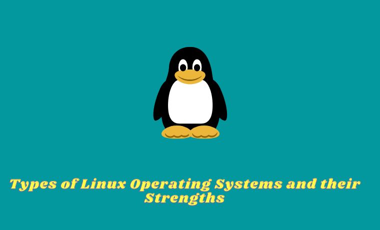 Types of Linux Operating Systems and their Strengths Types of Linux Operating Systems and their Strengths