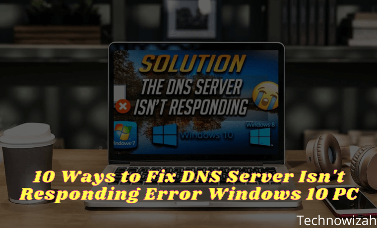 10 Ways to Fix DNS Server Isn't Responding Error Windows 10 PC 10 Ways to Fix DNS Server Isn't Responding Error Windows 10 PC