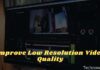 15 Ways to Improve Low Resolution Video Quality 2025 15 Ways to Improve Low Resolution Video Quality