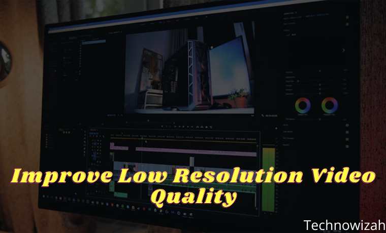 15 Ways to Improve Low Resolution Video Quality 15 Ways to Improve Low Resolution Video Quality