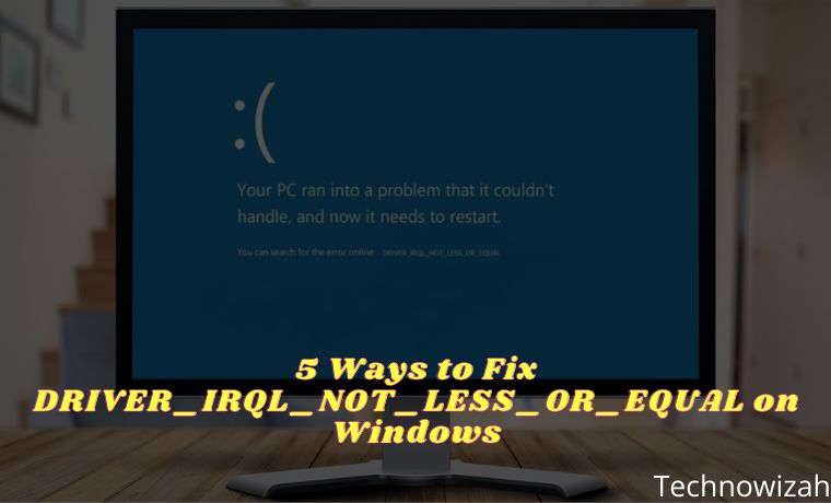 5 Ways to Fix DRIVER_IRQL_NOT_LESS_OR_EQUAL on Windows 5 Ways to Fix DRIVER_IRQL_NOT_LESS_OR_EQUAL on Windows