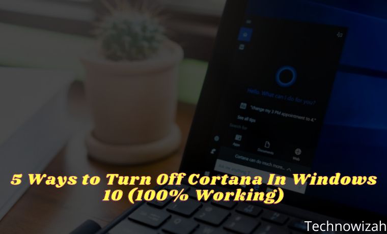 5 Ways to Turn Off Cortana In Windows 10 (100% Working) 5 Ways to Turn Off Cortana In Windows 10 (100% Working)