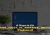 6 Ways to Fix PAGE_FAULT_IN_NONPAGED_AREA in Windows 10