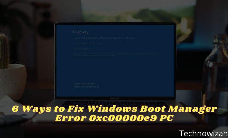 6 Ways to Fix Windows Boot Manager Error 0xc00000e9 PC 6 Ways to Fix Windows Boot Manager Error 0xc00000e9 PC