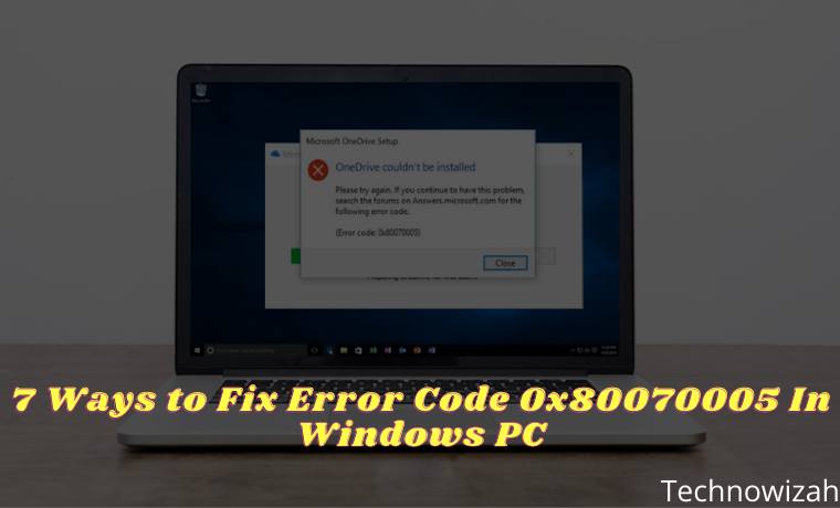 7 Ways to Fix Error Code 0x80070005 In Windows PC 7 Ways to Fix Error Code 0x80070005 In Windows PC