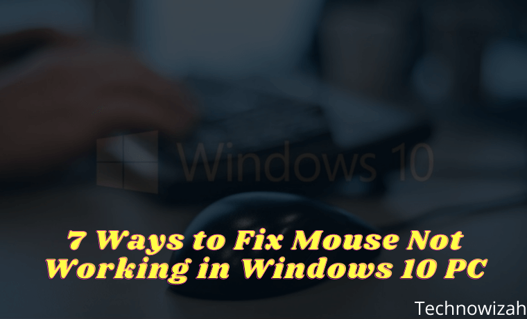 7 Ways to Fix Mouse Not Working in Windows 10 PC 7 Ways to Fix Mouse Not Working in Windows 10 PC