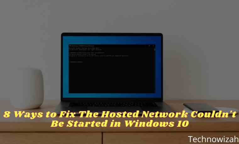 8 Ways to Fix The Hosted Network Couldn't Be Started in Windows 10 8 Ways to Fix The Hosted Network Couldn't Be Started in Windows 10