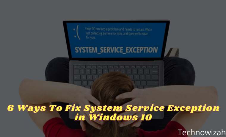 6 Ways To Fix System Service Exception in Windows 10 6 Ways To Fix System Service Exception in Windows 10