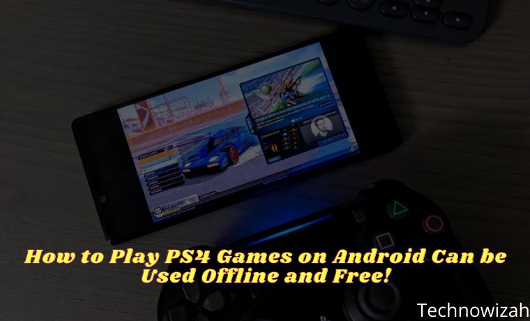 How to Play PS4 Games on Android Can be Used Offline and Free! How to Play PS4 Games on Android Can be Used Offline and Free!