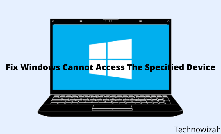 6 Ways To Fix Windows Cannot Access The Specified Device 6 Ways To Fix Windows Cannot Access The Specified Device