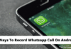 3 Ways to Record Whatsapp Calls on Android 2024 3 Ways To Record Whatsapp Call On Android