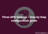 Three APN Settings – Step by Step configuration guide 2024 Three APN Settings – Step by Step configuration guide