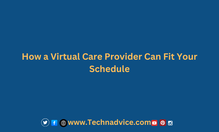From Anywhere, Anytime How a Virtual Care Provider Can Fit Your Schedule From Anywhere, Anytime How a Virtual Care Provider Can Fit Your Schedule