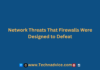 Network Threats That Firewalls Were Designed to Defeat Network Threats That Firewalls Were Designed to Defeat