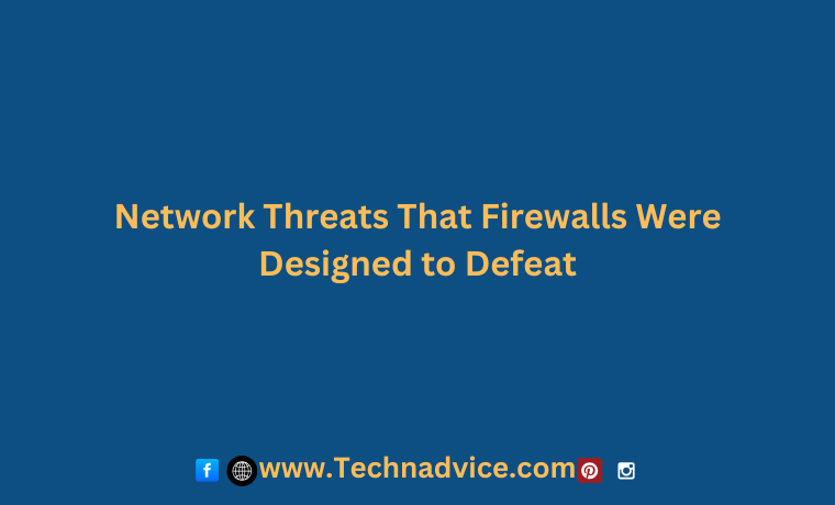 Network Threats That Firewalls Were Designed to Defeat Network Threats That Firewalls Were Designed to Defeat